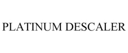 PLATINUM DESCALER trademark