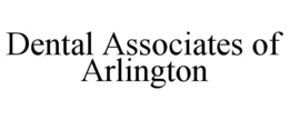 DENTAL ASSOCIATES OF ARLINGTON trademark