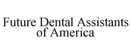 FUTURE DENTAL ASSISTANTS OF AMERICA trademark