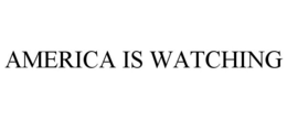 AMERICA IS WATCHING trademark