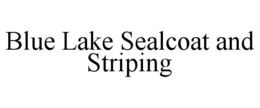 BLUE LAKE SEALCOAT AND STRIPING trademark