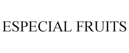 ESPECIAL FRUITS trademark