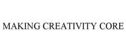 MAKING CREATIVITY CORE trademark