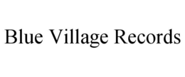 BLUE VILLAGE RECORDS trademark