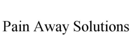 PAIN AWAY SOLUTIONS trademark