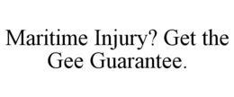 MARITIME INJURY? GET THE GEE GUARANTEE. trademark