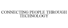 CONNECTING PEOPLE THROUGH TECHNOLOGY trademark