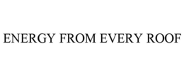 ENERGY FROM EVERY ROOF trademark