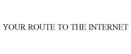 YOUR ROUTE TO THE INTERNET trademark