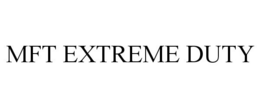 MFT EXTREME DUTY trademark