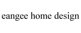 EANGEE HOME DESIGN trademark