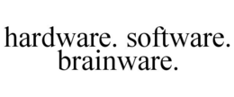 HARDWARE. SOFTWARE. BRAINWARE. trademark