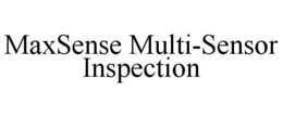 MAXSENSE MULTI-SENSOR INSPECTION trademark
