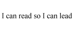 I CAN READ SO I CAN LEAD trademark