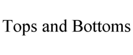 TOPS AND BOTTOMS trademark