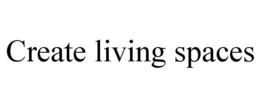 CREATE LIVING SPACES trademark