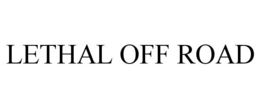 LETHAL OFF ROAD trademark