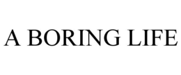 A BORING LIFE trademark