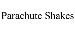 PARACHUTE SHAKES trademark