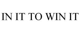 IN IT TO WIN IT trademark