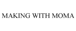 MAKING WITH MOMA trademark