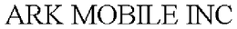 ARK MOBILE INC trademark
