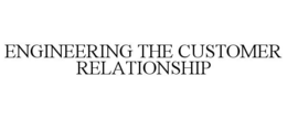 ENGINEERING THE CUSTOMER RELATIONSHIP trademark