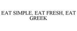 EAT SIMPLE, EAT FRESH, EAT GREEK trademark