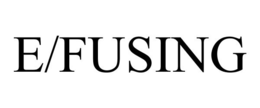E/FUSING trademark