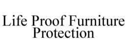 LIFE PROOF FURNITURE PROTECTION trademark