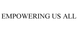 EMPOWERING US ALL trademark