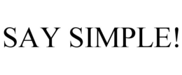 SAY SIMPLE! trademark