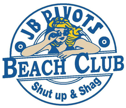 J B PIVOTS BEACH CLUB SHUT UP & SHAG trademark