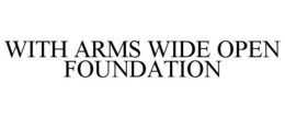 WITH ARMS WIDE OPEN FOUNDATION trademark