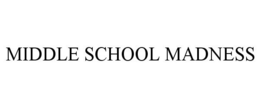 MIDDLE SCHOOL MADNESS trademark