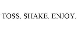 TOSS. SHAKE. ENJOY. trademark