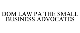 DOM LAW PA THE SMALL BUSINESS ADVOCATES trademark