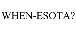 WHEN-ESOTA? trademark