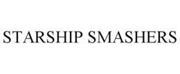 STARSHIP SMASHERS trademark