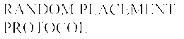 RANDOM PLACEMENT PROTOCOL trademark