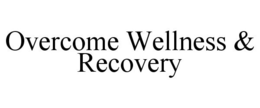 OVERCOME WELLNESS & RECOVERY trademark