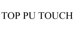 TOP PU TOUCH trademark