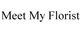 MEET MY FLORIST trademark