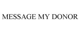 MESSAGE MY DONOR trademark
