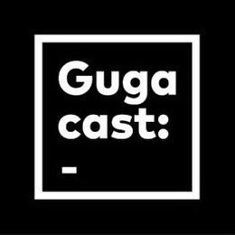 GUGA CAST:_ trademark