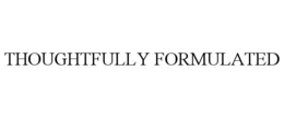 THOUGHTFULLY FORMULATED trademark