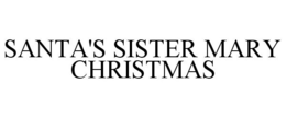 SANTA'S SISTER MARY CHRISTMAS trademark