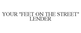YOUR "FEET ON THE STREET" LENDER trademark