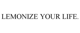 LEMONIZE YOUR LIFE. trademark