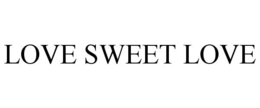 LOVE SWEET LOVE trademark